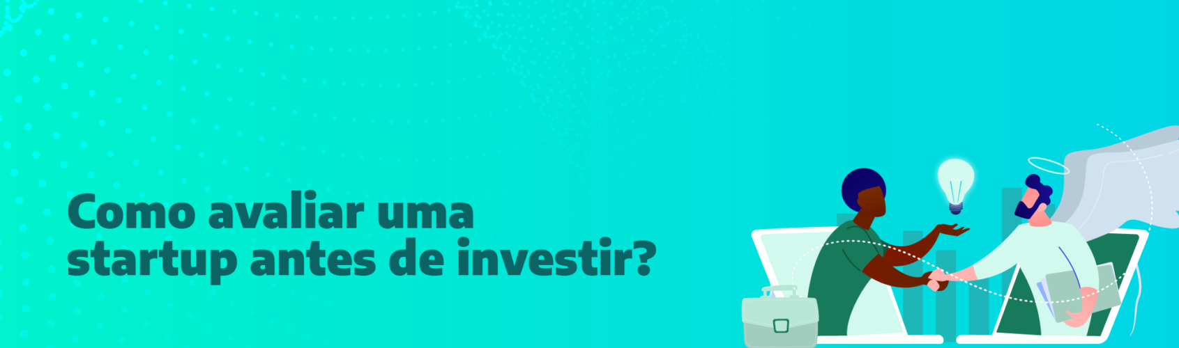 Como avaliar uma startup antes de investir?
